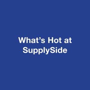 What's Hot at SupplySide